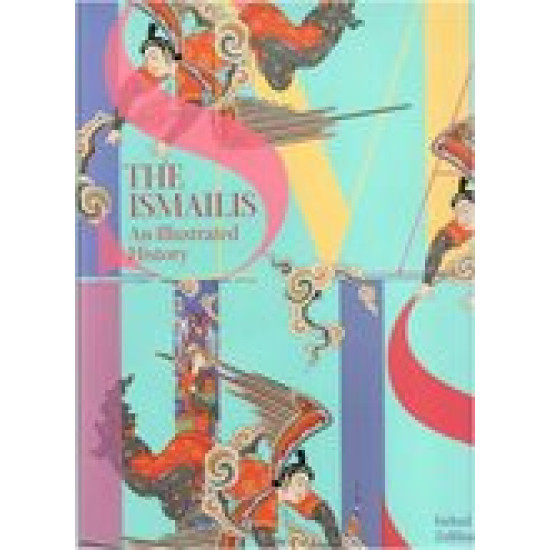 The Ismailis: An Illustrated History
